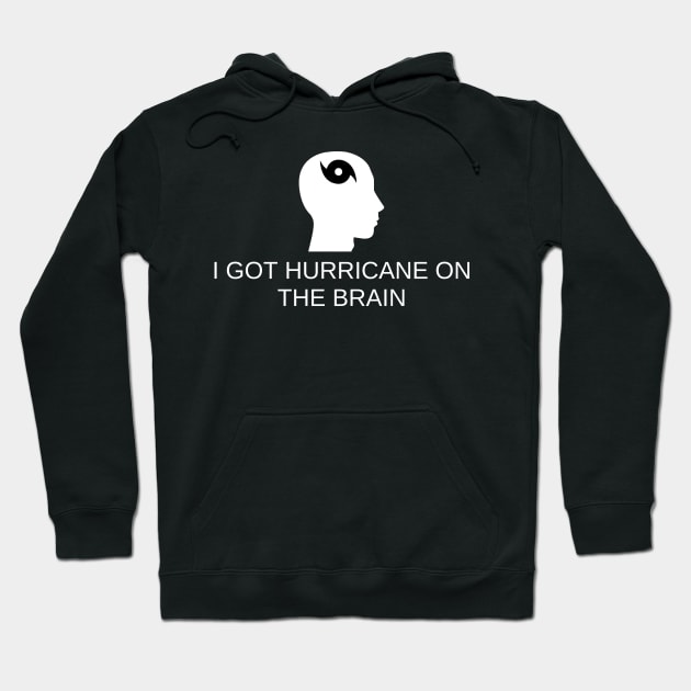 I Got Hurricane On The Brain Hoodie by Angelavasquez